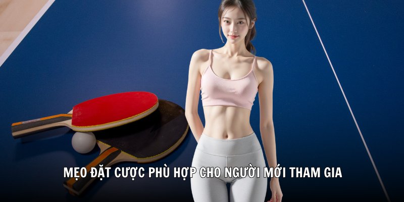 Mẹo đặt cược phù hợp cho người mới tham gia