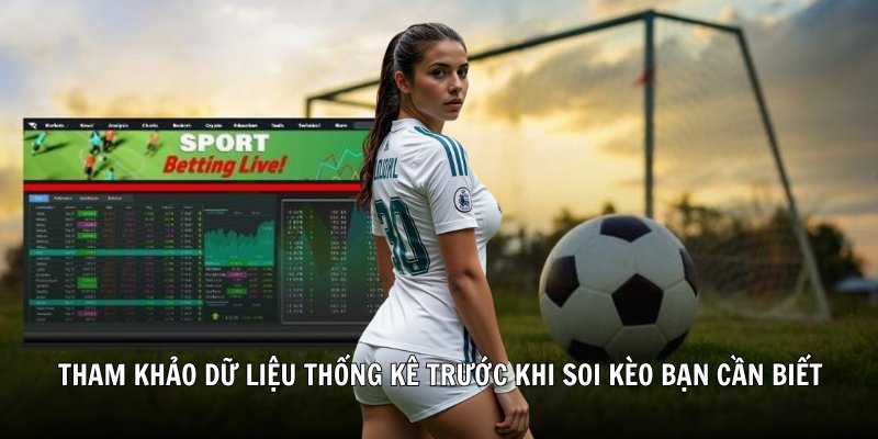 Tham khảo dữ liệu thống kê trước khi soi kèo bạn cần biết